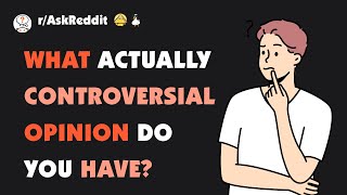 Famous What ACTUALLY controversial opinion do you have? Profile
