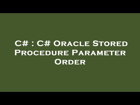 C# : C# Oracle Stored Procedure Parameter Order