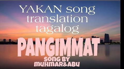 YAKAN song PANGIMMAT  translation tagalog