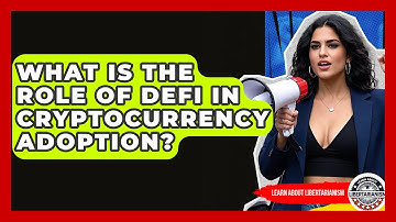 What Is The Role Of DeFi In Cryptocurrency Adoption? - Learn About Libertarianism