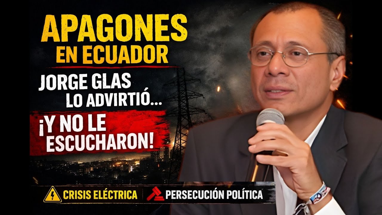 “Apagones en Ecuador: Jorge Glas lo advirtió y nadie quiso escuchar”