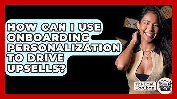 How Can I Use Onboarding Personalization To Drive Upsells? - TheEmailToolbox.com