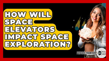 How Will Space Elevators Impact Space Exploration? - Physics Frontier