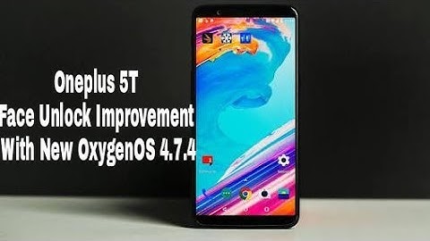 Oneplus 5T Apple Like Face Unlock Improvement With New OxygenOS 4.7.4 Update