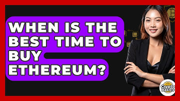 When Is the Best Time to Buy Ethereum? - CryptoBasics360.com