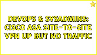 Celebrity DevOps & SysAdmins: Cisco ASA site-to-site VPN up but no traffic Wealth
