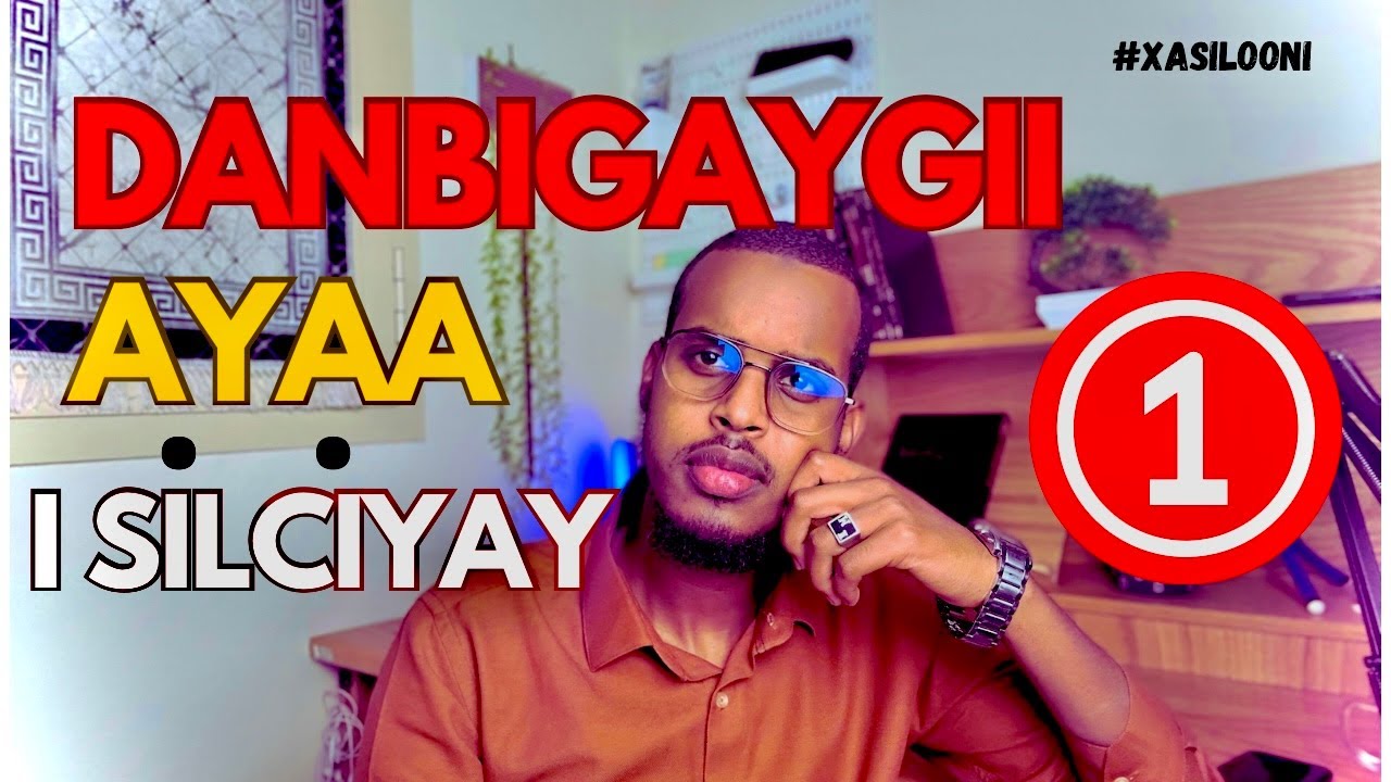 DANBIGU INU SIDAN WAX U BADALO MA MOODAYN | XASILOONI | PODCAST | 1