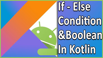 If-Else (Conditional) Statement and Boolean In Kotlin | Kotlin Tutorial For Android Developers !!