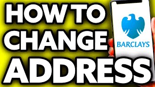 How To Change Your Address on Barclays Online Banking