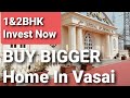 1bhk vasai  2bhk vasai  best location for investment