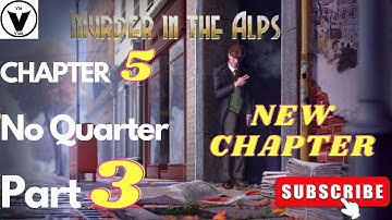 Murder In The Alps - Chapter 5 - No Quarter - Part 3