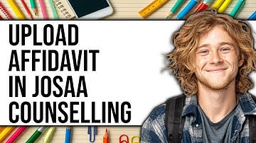 How To Upload Affidavit In JoSAA Counselling