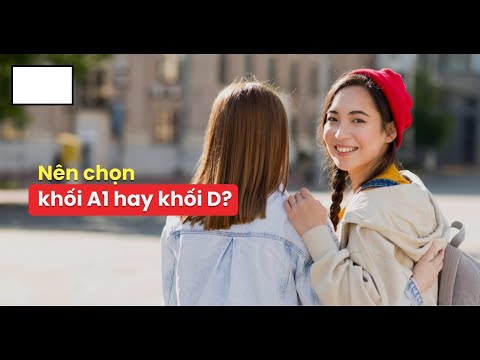Nên Chọn Khối A1 Hay D? Một Vài Góc Nhìn Về Việc Lựa Chọn Khối Thi Phù Hợp - youtube