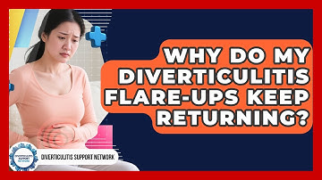 Why Do My Diverticulitis Flare-ups Keep Returning? - Diverticulitis Support Network