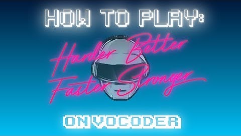 How To Play: Harder Better Faster Stronger on Vocoder (Daft Punk)