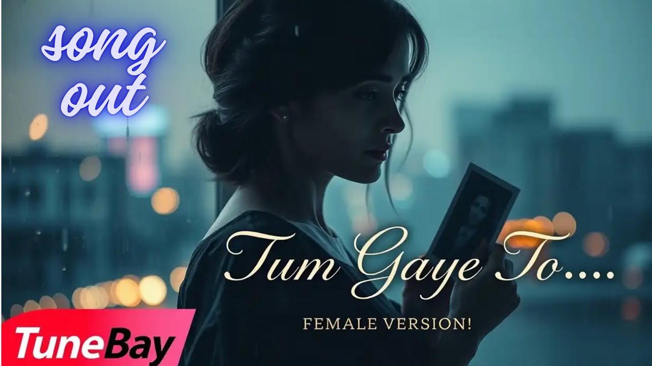 Tum Gaye To – Female Version | Latest Sad Love Song 2025 | TuneBay | तुम गए तो | 