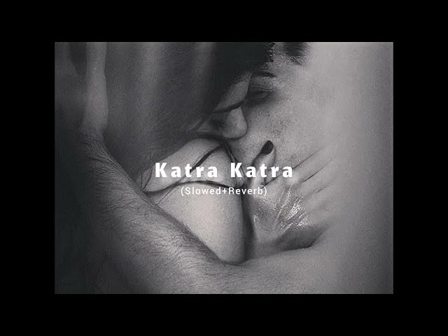 Katra Katra - Alone - [Slowed+Reverb] - Ankit Tiwari - | sLow 🎵 class=