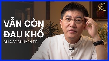 VẪN CÒN ĐAU KHỔ - Chia Sẻ Chuyên Đề | Lm. Đaminh Nguyễn Thiết Thắng, SDD