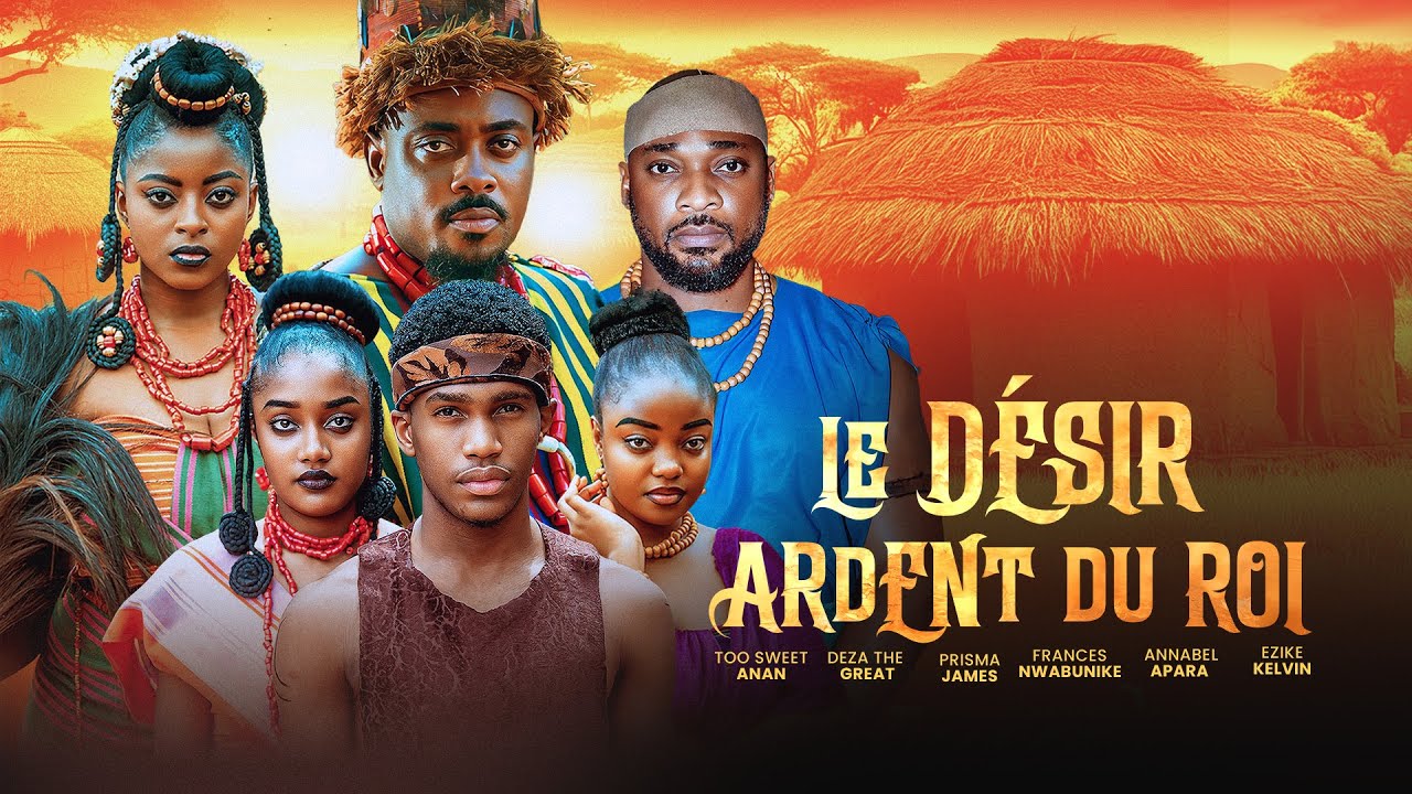 LE DÉSIR ARDENT DU ROI - TOOSWEET ANNAN, DEZA THE GREAT, FRANCES BEN, OBY TITUS, KELVIN EZIKE