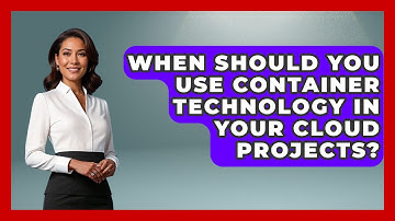 When Should You Use Container Technology in Your Cloud Projects? | Cloud Stack Studio News