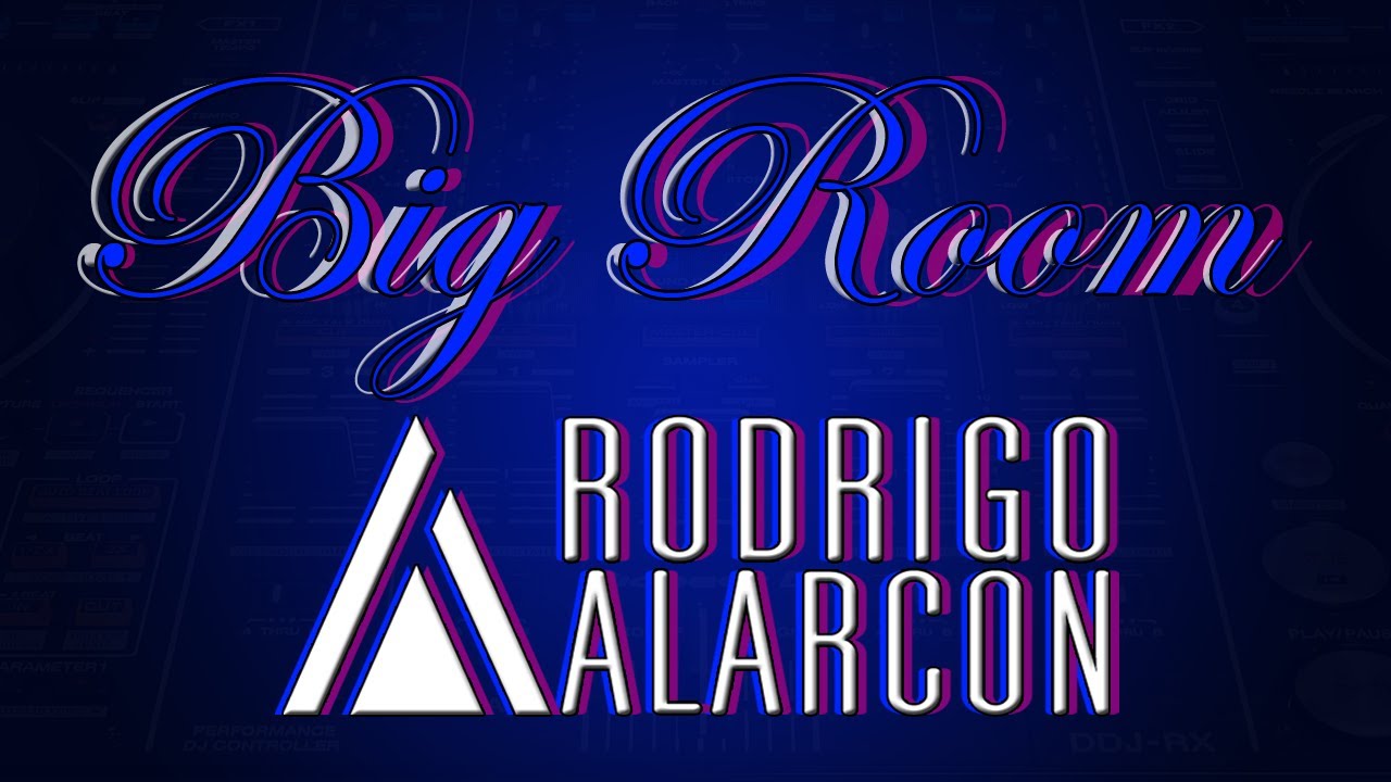 Big Room Dj Rodrigo Alarcón Porras