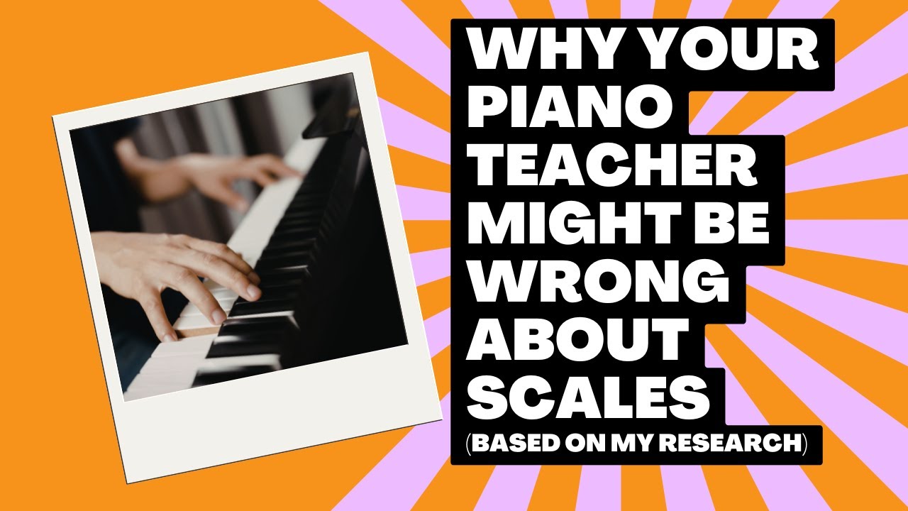 Why your piano teacher might be wrong about scales (based on my research)