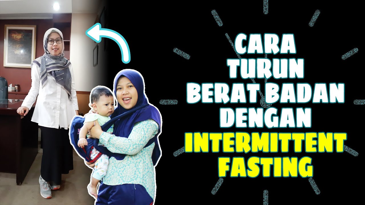 CARA MENURUNKAN BERAT BADAN MENYENANGKAN DENGAN INTERMITTENT FASTING