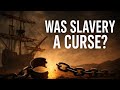 Is This a Curse from God? | Slavery, Ships, and the Consequences of Breaking His Law