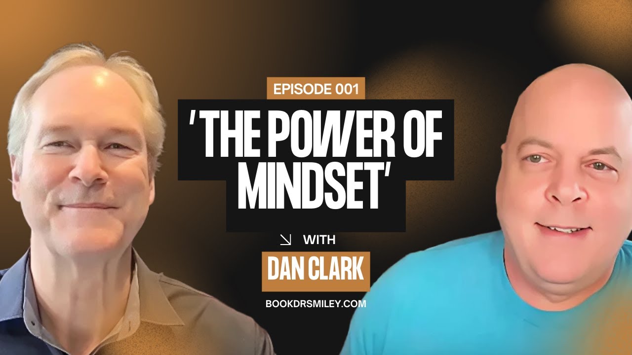 Dan Clark: The Power of Mindset | How What You Believe Can Change Everything | Podcast | Ep. 001
