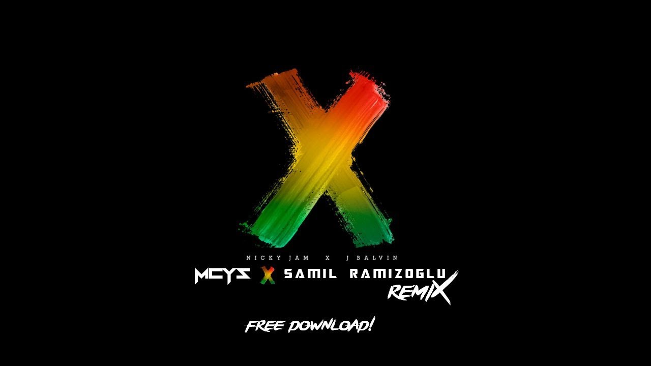 Nicky Jam Ft. J Balvin - X (MCYS & Şamil Ramizoğlu Remix)
