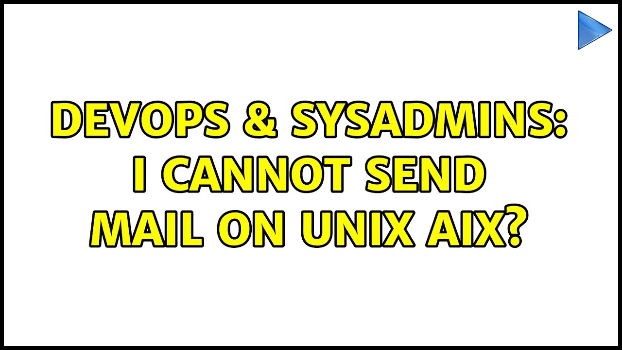 DevOps & SysAdmins: I cannot send mail on unix aix?