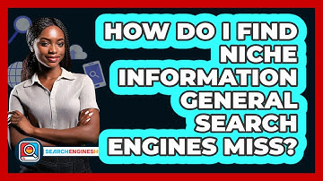 How Do I Find Niche Information General Search Engines Miss? - SearchEnginesHub.com