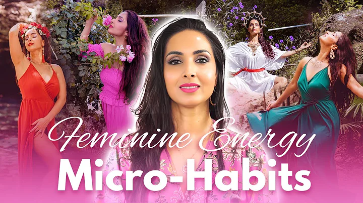 10 Ways to Increase Your Feminine Energy - Daily Micro-habits