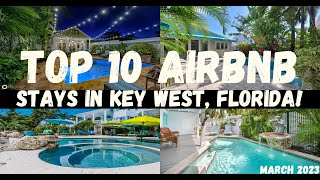 TOP 10 AIRBNB STAYS IN KEY WEST, FLORIDA! | March 2023