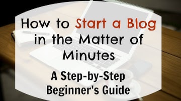 How to Start a Blog in Minutes - Step-by-Step Beginners Guide