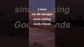 3 ways my life has changed since making Godly friends #christian #friendshipgoals