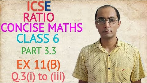 ICSE RATIO EX 11(B) Q.3(i) to (iii) CLASS 6 CONCISE MATHS PART 3.3 CHAPTER 11