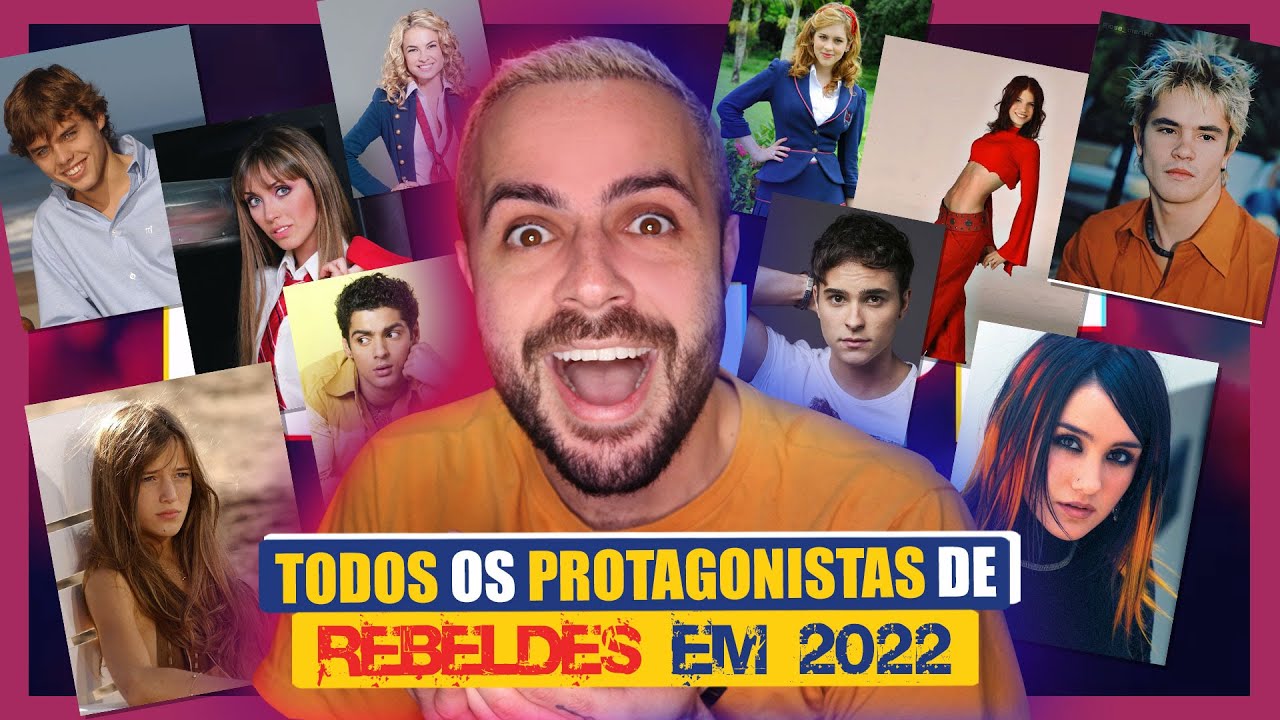 COMO ESTÃO OS PROTAGONISTAS DE TODOS OS REBELDES EM 2022