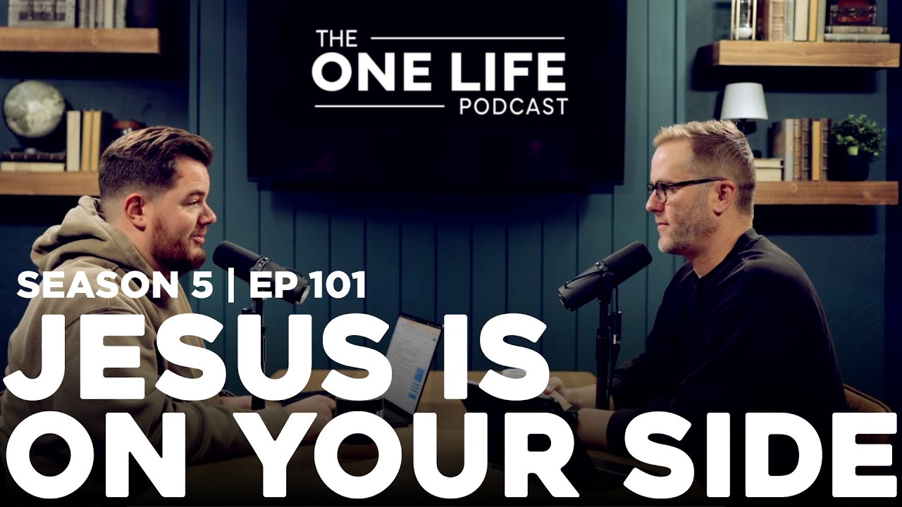 The One Life Podcast: Episode 101 - Jesus Is On Your Side
