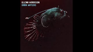 Glenn Morrison - Twisted - Track 12 - Dark Waters