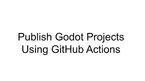 Automatically Publishing Web builds of Godot Engine projects to GitHub Pages using GitHub Actions