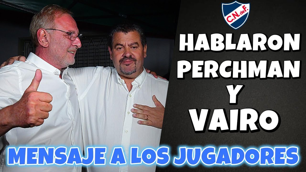 HABLÓ OTRA VEZ PERCHMAN Y TAMBIÉN VAIRO- LES HABLO A LOS JUGADORES DE NACIONAL