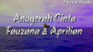 Anugerah Cinta - Fauzana & Aprilian [ Lirik ]