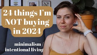 24 things I won't buy in 2024 as a MINIMALIST