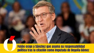 Feijóo exige a Sánchez su responsabilidad por la imputación de Begoña Gómez.