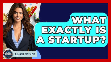 What Exactly Is A Startup? - All About Capitalism