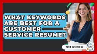 What Keywords Are Best For A Customer Service Resume? - Admin Career Guide