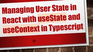 Managing User State in React with useState and useContext in Typescript