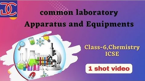Class-6, ICSE, Chemistry, Common laboratory Apparatus and Equipments full chapter