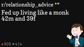 Fed up living like a monk 42m and 39f